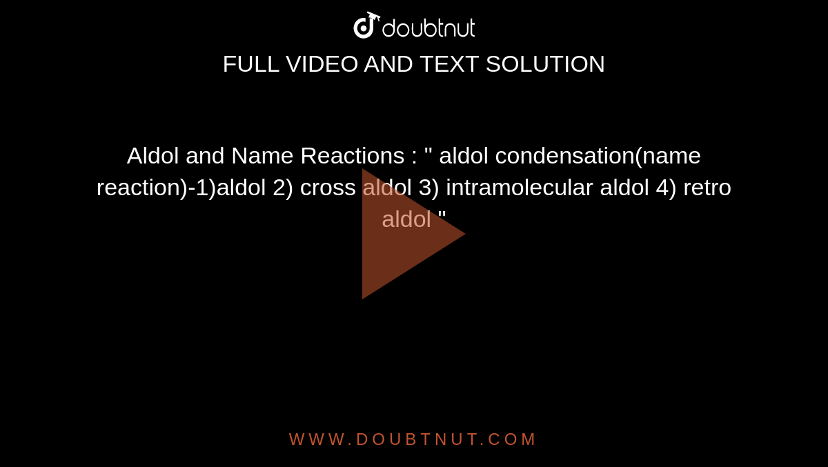 Aldol and Name Reactions : " aldol condensation(name reaction)-1)aldol 2) cross aldol 3) intramolecular aldol 4) retro aldol "