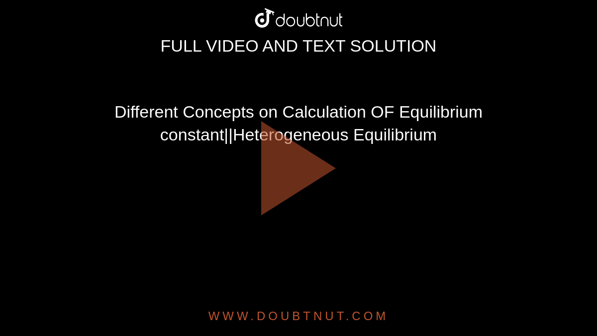 Different Concepts on Calculation OF Equilibrium constant||Heterogeneous Equilibrium