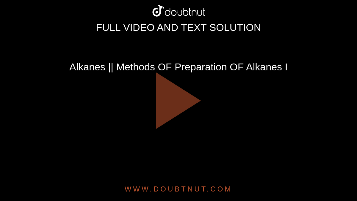 Alkanes ||  Methods OF Preparation OF Alkanes I