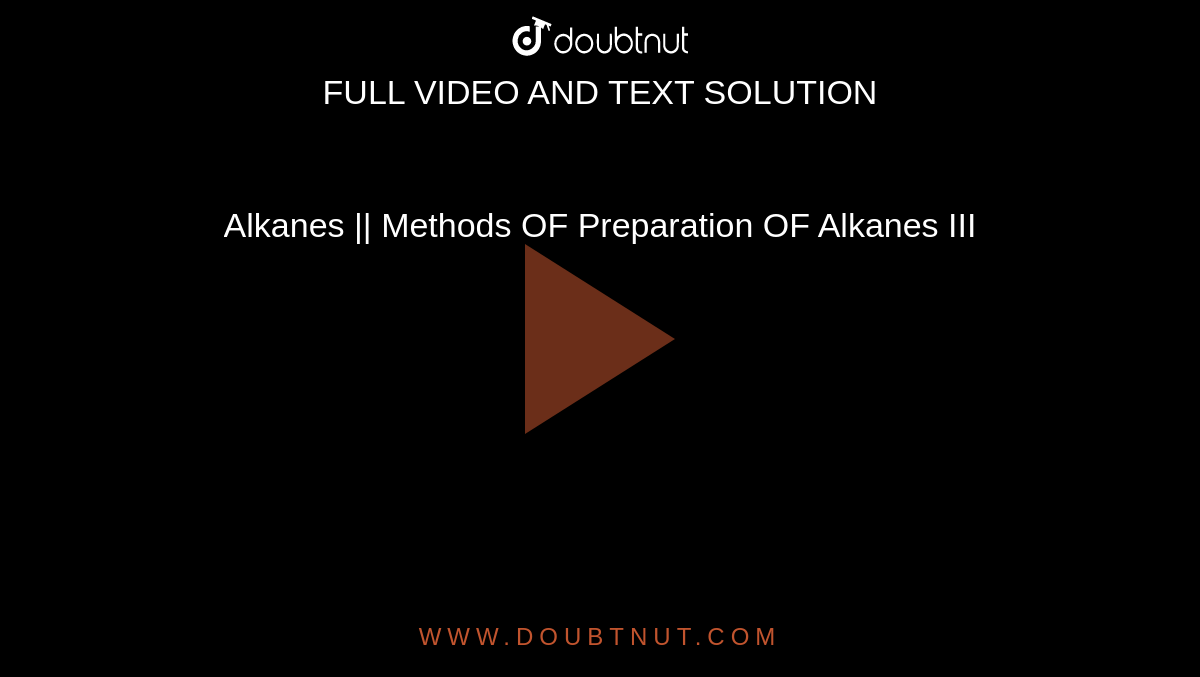 Alkanes ||  Methods OF Preparation OF Alkanes III