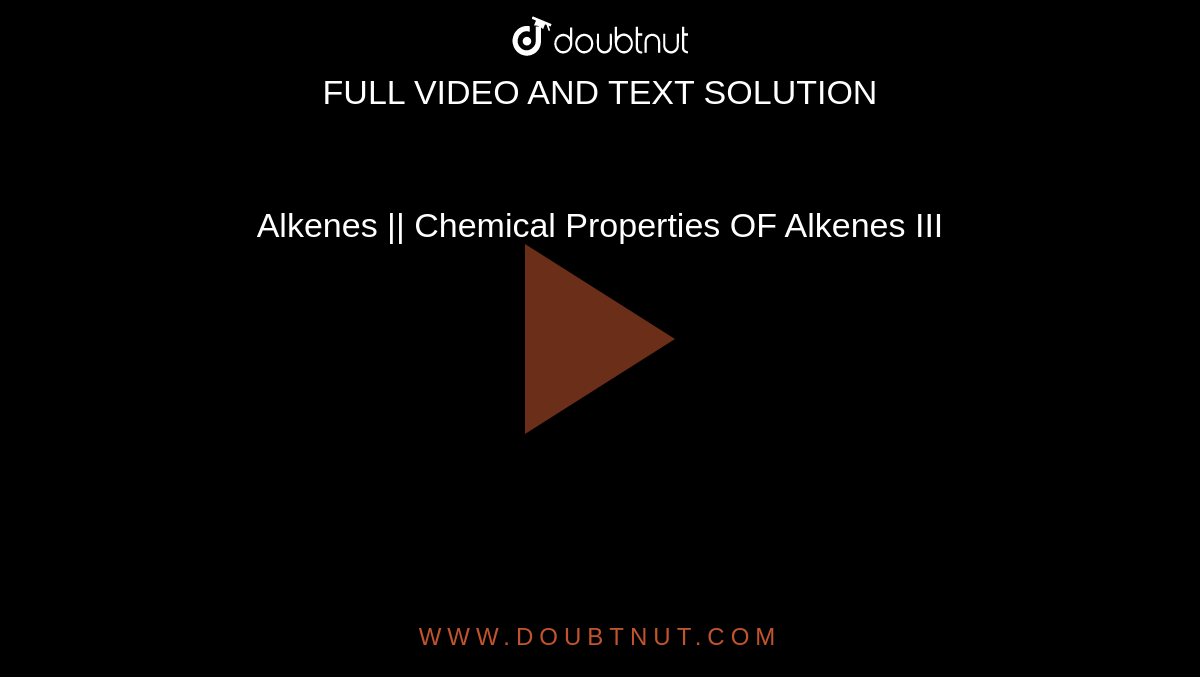 Alkenes || Chemical Properties OF Alkenes III