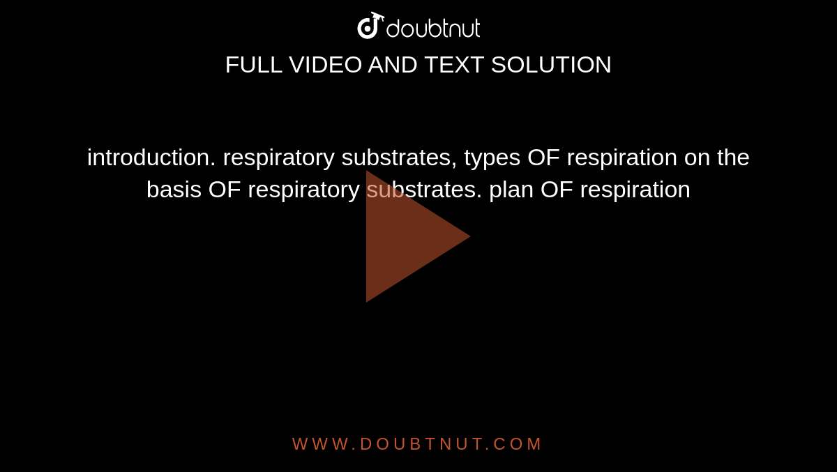 introduction. respiratory substrates, types OF respiration on the basis OF respiratory substrates. plan OF respiration