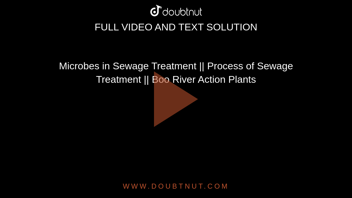 Microbes in Sewage Treatment || Process of Sewage Treatment ||  Boo River Action Plants