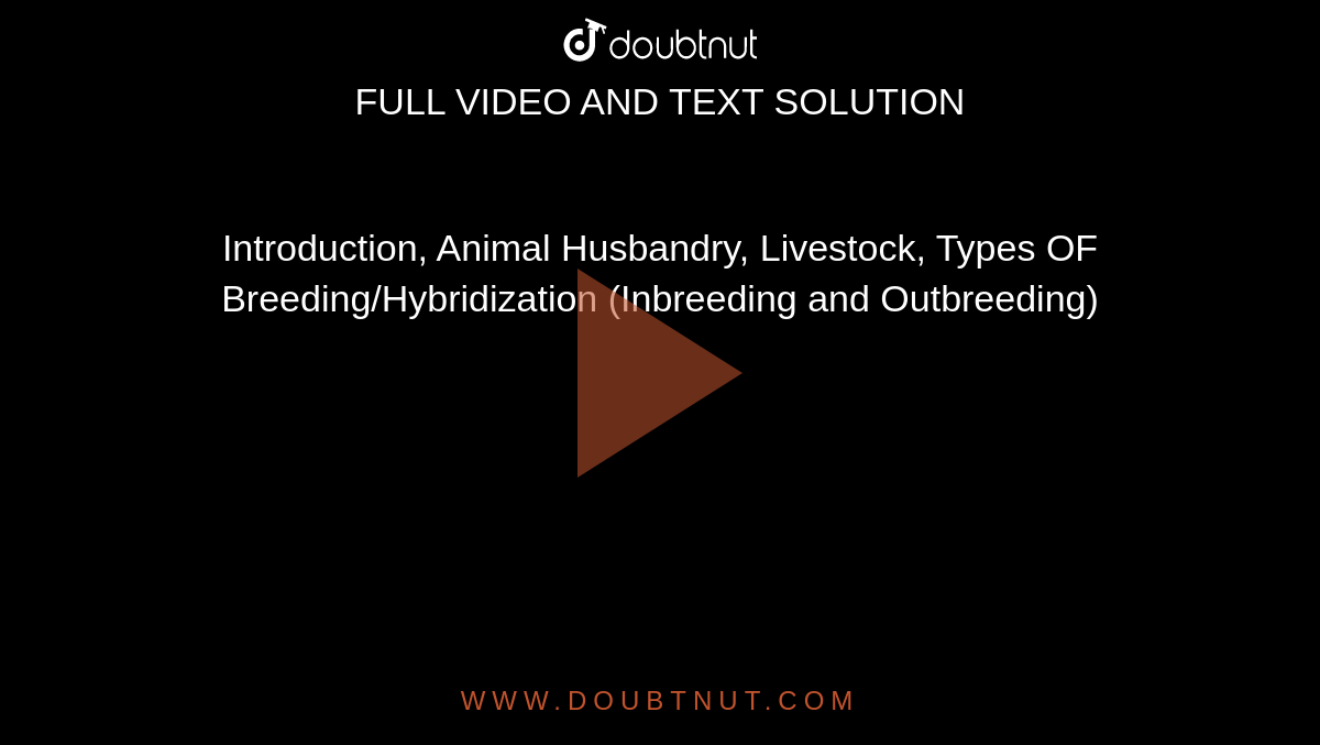Introduction, Animal Husbandry, Livestock, Types OF Breeding/Hybridization (Inbreeding and Outbreeding) Introduction, Animal Husbandry, Livestock, Types OF Breeding/Hybridization (Inbreeding and Outbreeding)