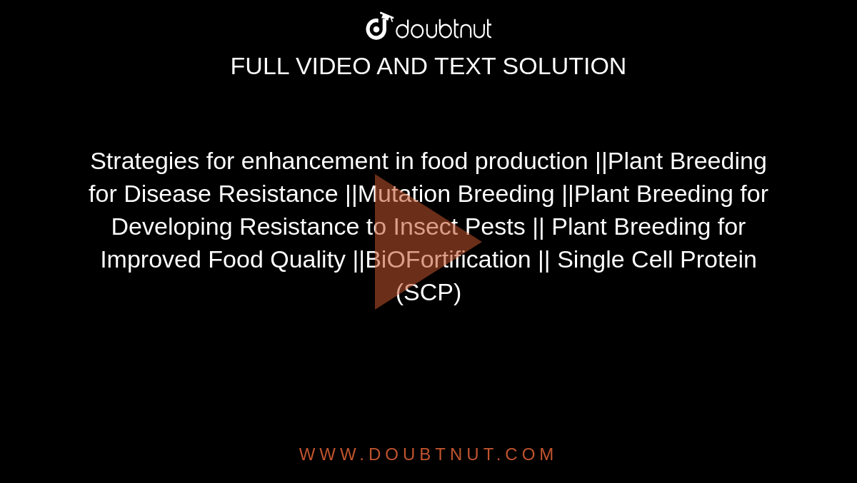 Strategies for enhancement in food production ||Plant Breeding for Disease Resistance ||Mutation Breeding ||Plant Breeding for Developing Resistance to Insect Pests || Plant Breeding for Improved Food Quality ||BiOFortification || Single Cell Protein (SCP)
