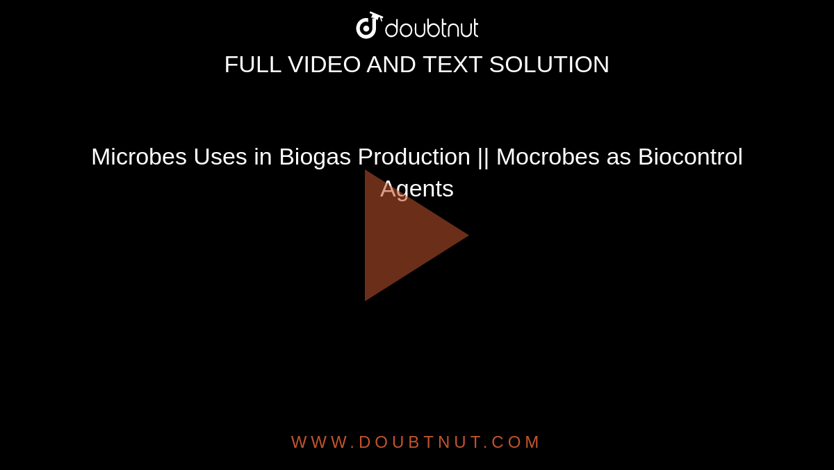  Microbes Uses in Biogas Production ||  Mocrobes as Biocontrol Agents