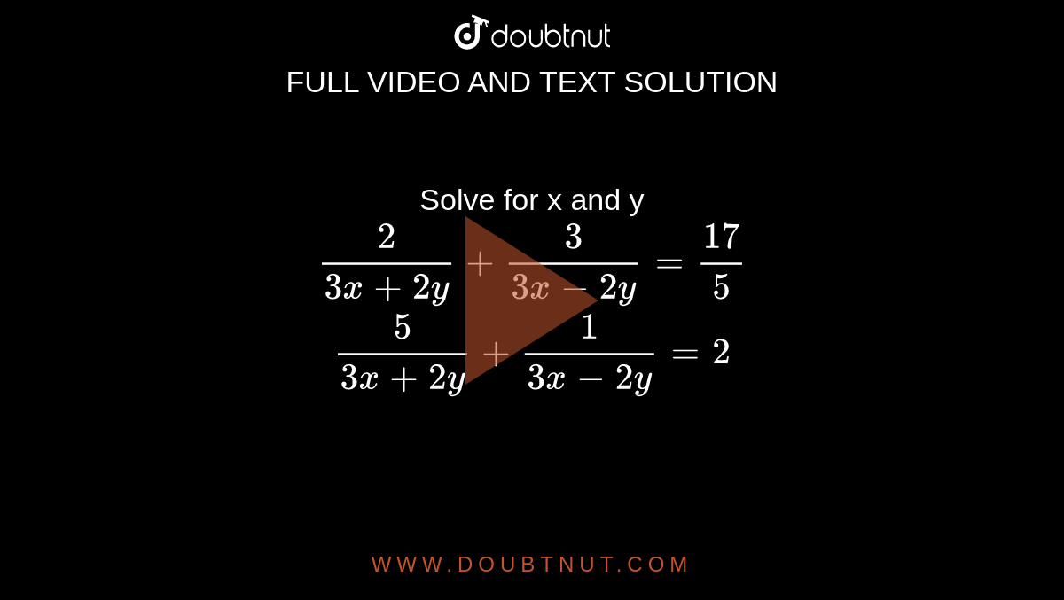 Solve The Following System Of Equations 2 3x 2y 3 3x 2y 17 5 5 3x 2y 1 3x 2y 2