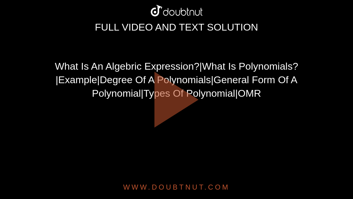 What Is An Algebric Expression?|What Is Polynomials?|Example|Degree Of A Polynomials|General Form Of A Polynomial|Types Of Polynomial|OMR