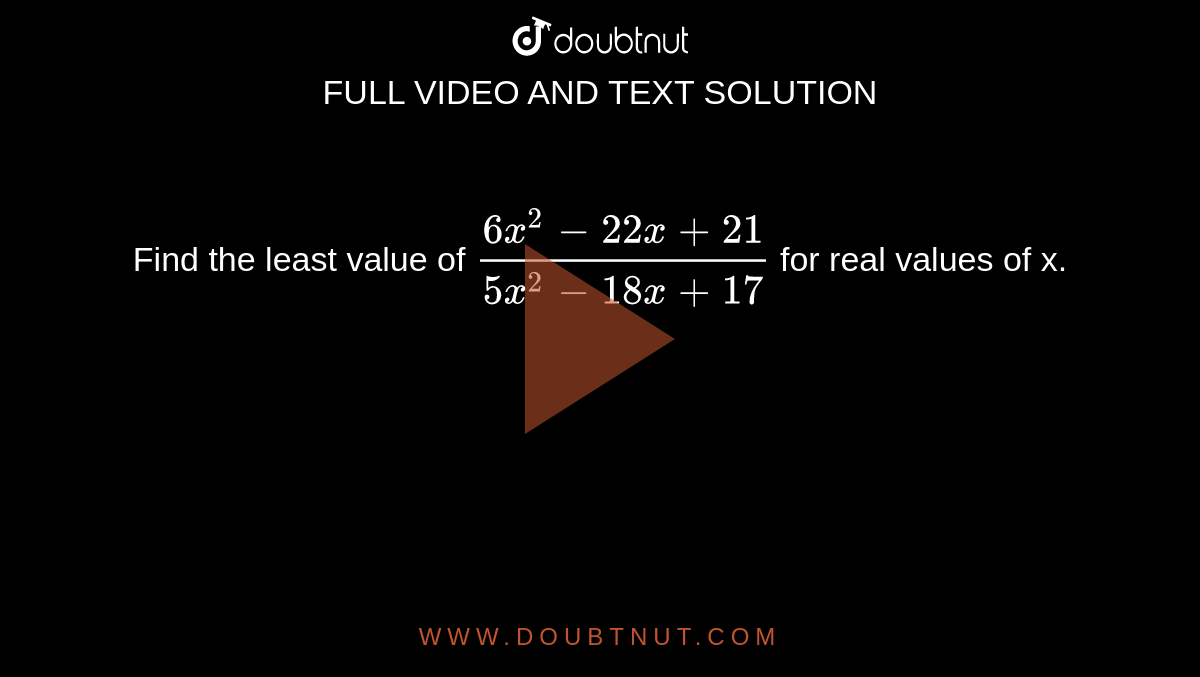find-the-least-value-of-6x-2-22x-21-5x-2-18x-17-for-real-values