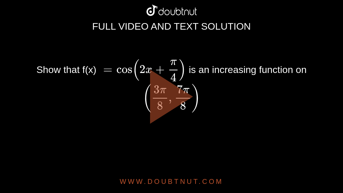 show-that-f-x-cos-2x-pi-4-is-an-increasing-function-on-3pi