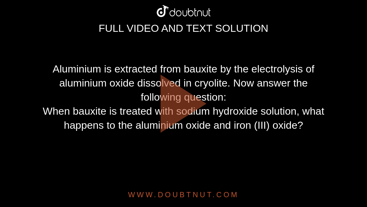 Aluminium is extracted from bauxite by the electrolysis of aluminium
