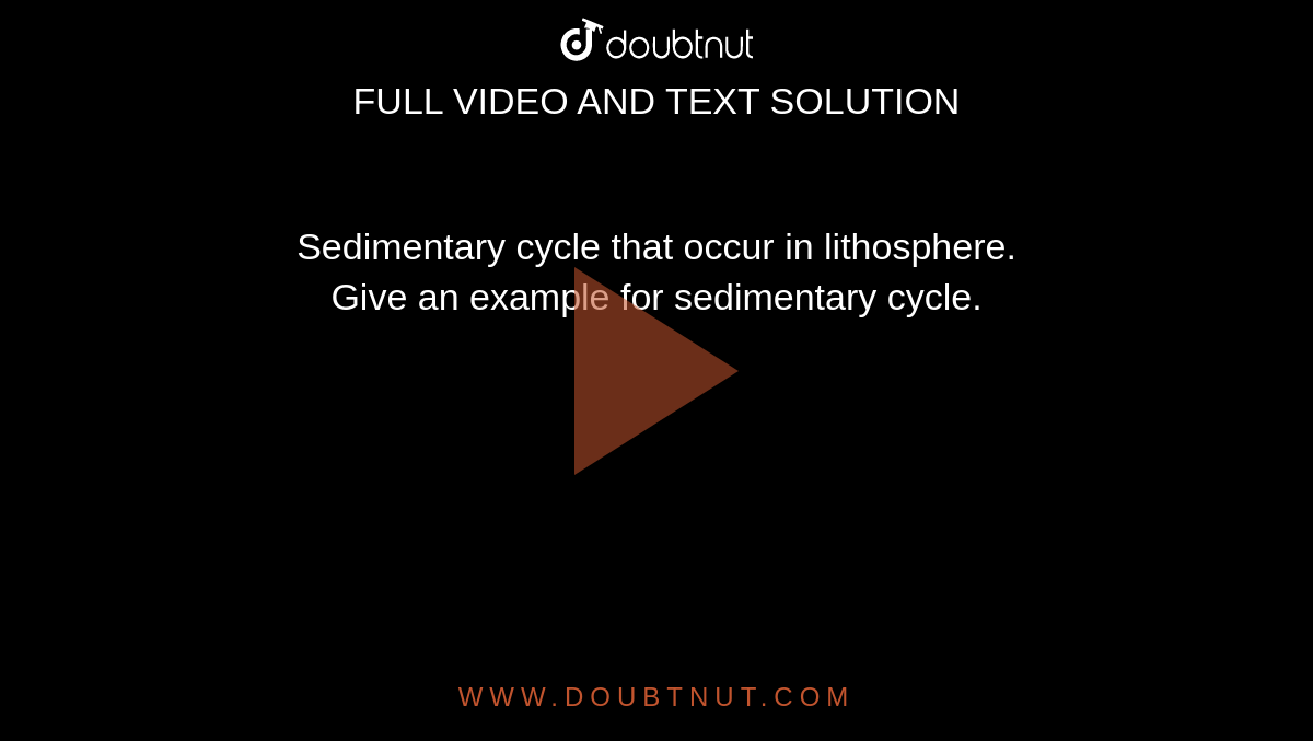 Sedimentary cycle that occur in lithosphere. <br> Give an example for sedimentary cycle.