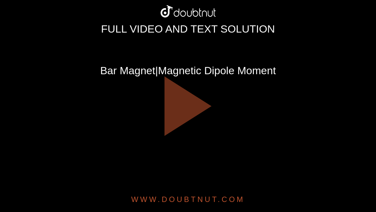 Bar Magnet|Magnetic Dipole Moment