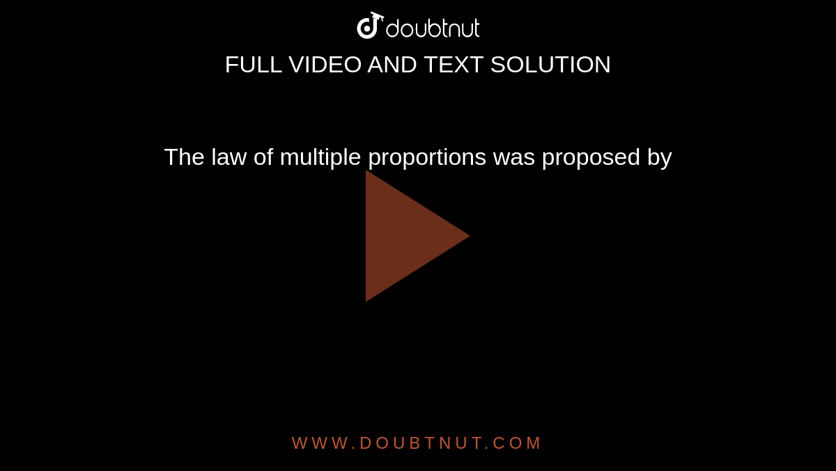 The law of multiple proportions was proposed by