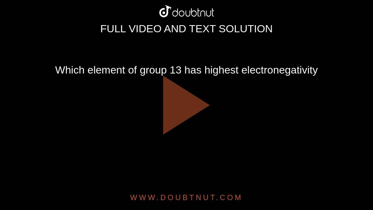 Which element of group 13 has highest electronegativity