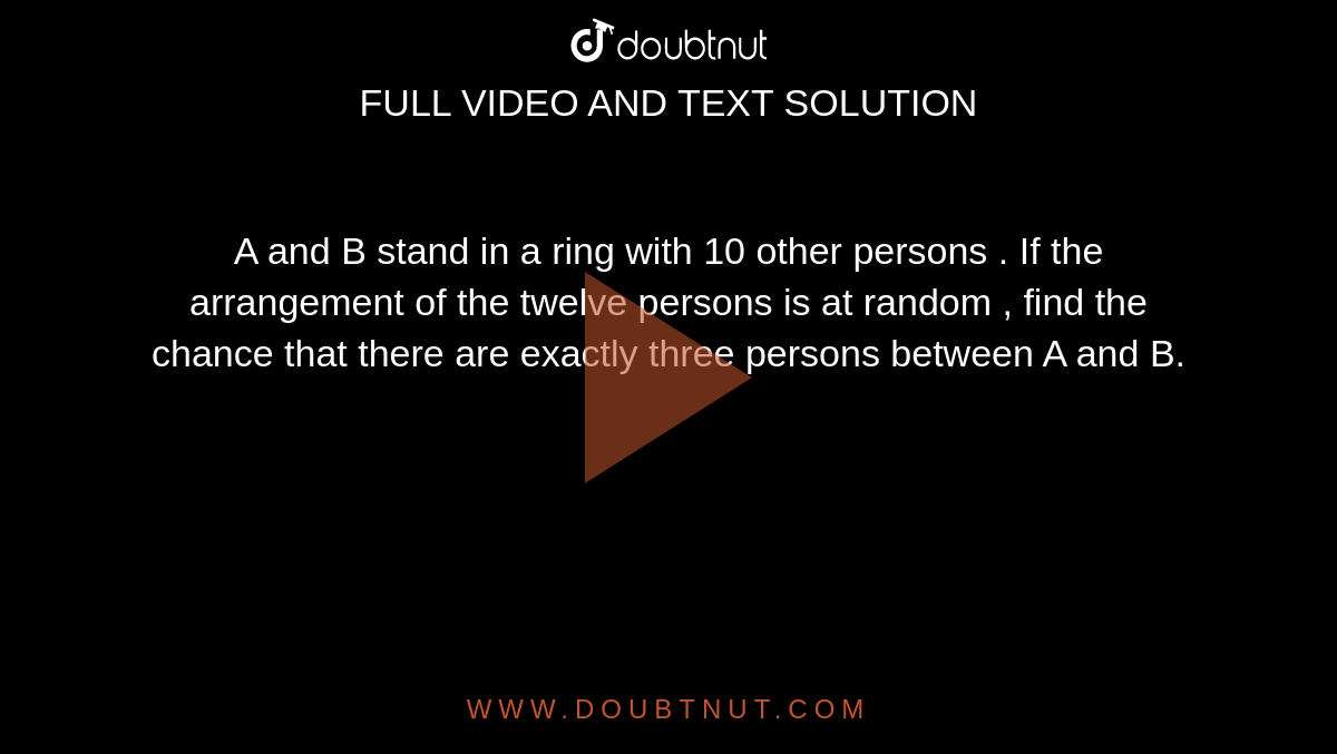 A And B Stand In A Ring With 10 Other Persons If The Arrangement Of The Twelve Persons Is At 