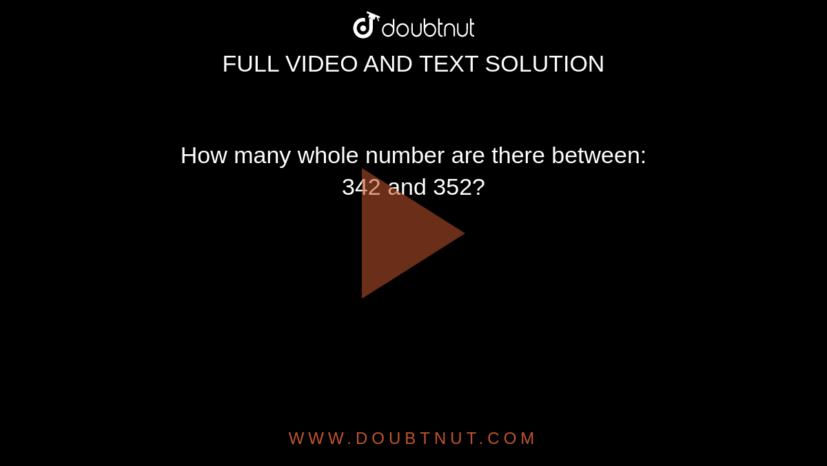 how-many-whole-number-are-there-between-342-and-352
