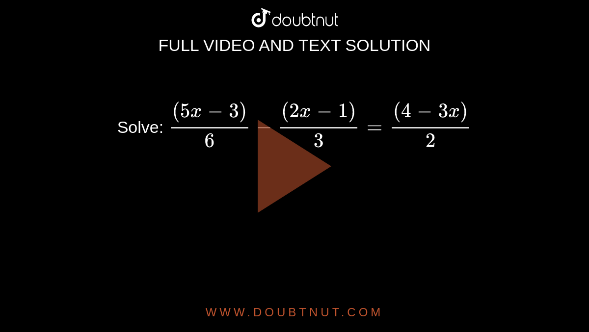 Solve: `((5x-3))/6-((2x-1))/3=((4-3x))/2` 