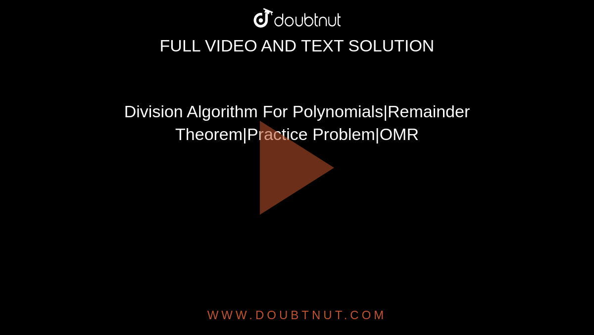 Division Algorithm For Polynomials|Remainder Theorem|Practice Problem|OMR