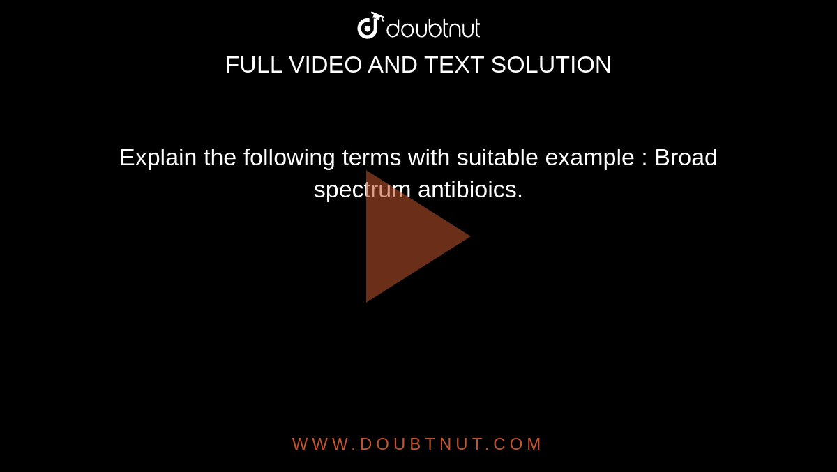Explain The Following Terms With Suitable Example Broad Spectrum Ant