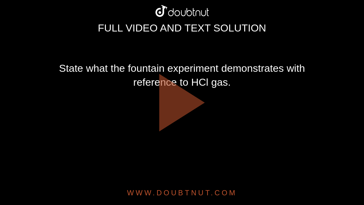 State what the fountain experiment demonstrates with reference to HCl gas.
