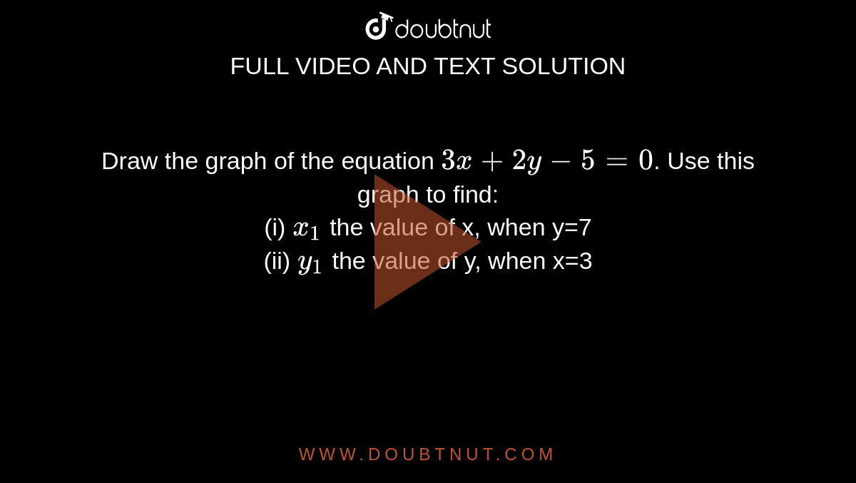 Draw The Graph Of Equation X 2y 3 0 From The Graph Find X 1 The Value Of X Wheny 3 Ii X 2 The Value Of X When Y 2