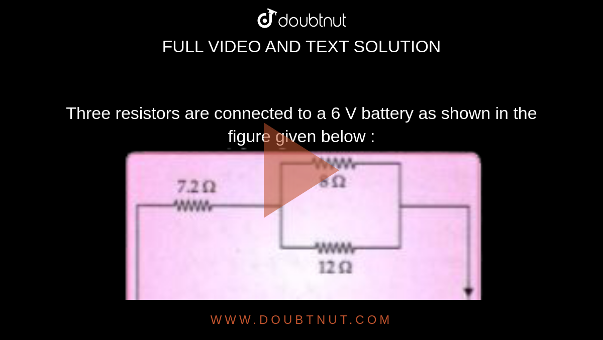 Three resistors are connected to a 6 V battery as shown in the figure