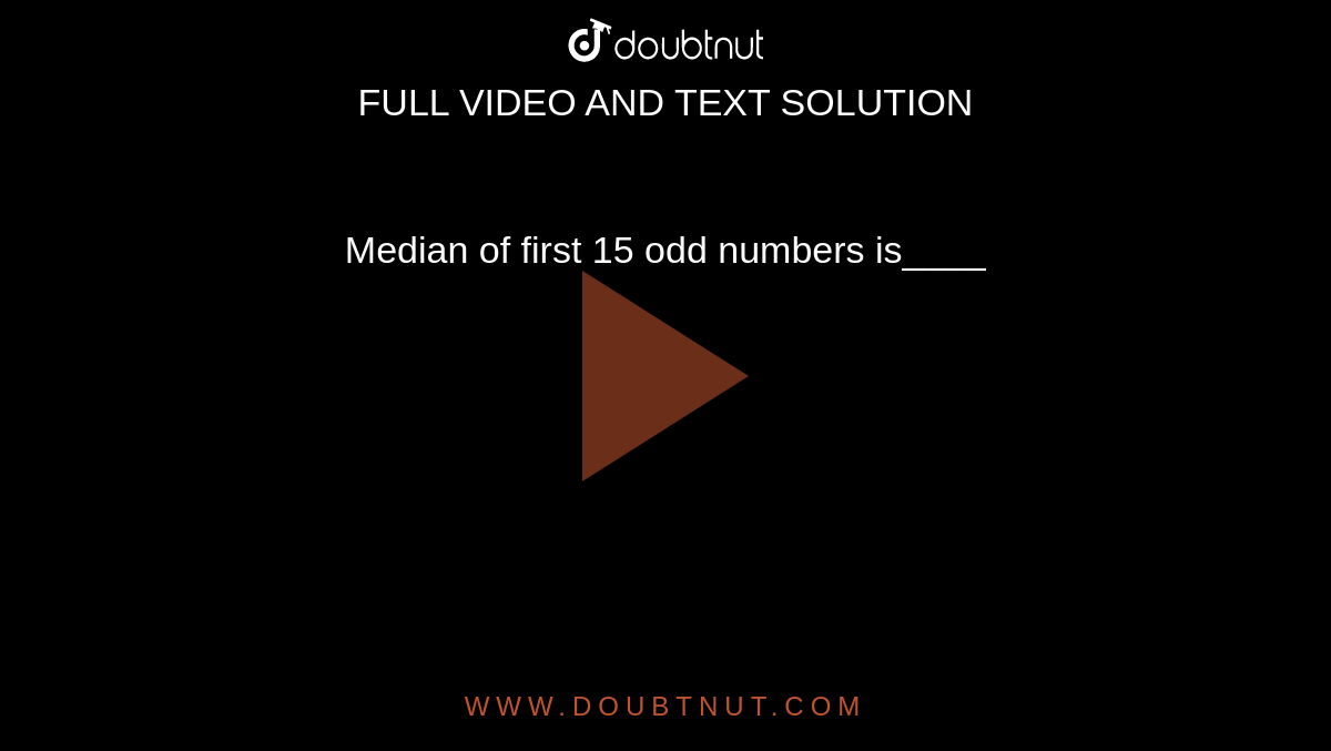 Median of first 15 odd numbers is____