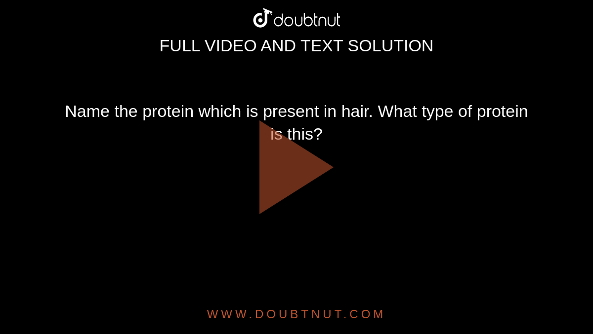 Name the protein which is present in hair. What type of protein is this?