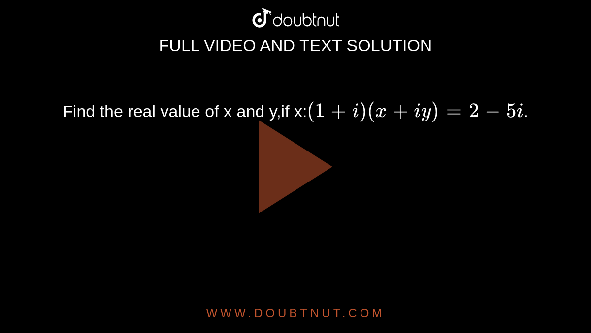 Find the real value of x and y,if x:`(1+i)(x+iy)=2-5i`.