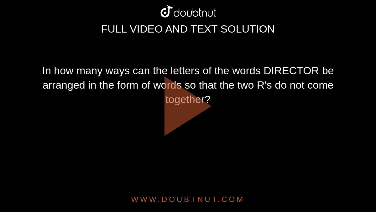 In how many ways can the letters of the words DIRECTOR  be arranged in the form of words so that the two R's do not come together?