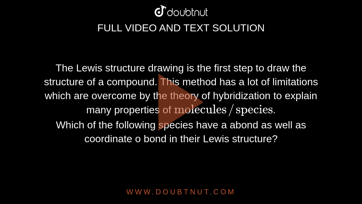 The Lewis structure drawing is the first step to draw the structure of a  compound. This method has a lot of limitations which are overcome by the  theory of hybridization to explain