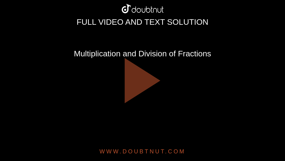 Multiplication and Division of  Fractions