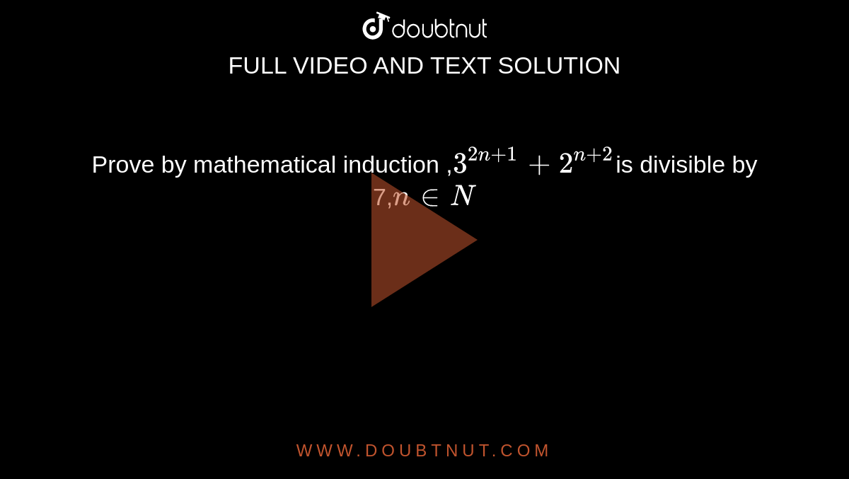 Prove By Mathematical Induction 3 2n 1 2 N 2 Is Divisible By 7 N In N