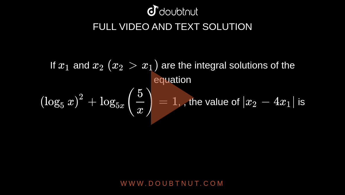 Number Of Integral Solution Of Equation 5 log5 2 X x log5x 1250 Is