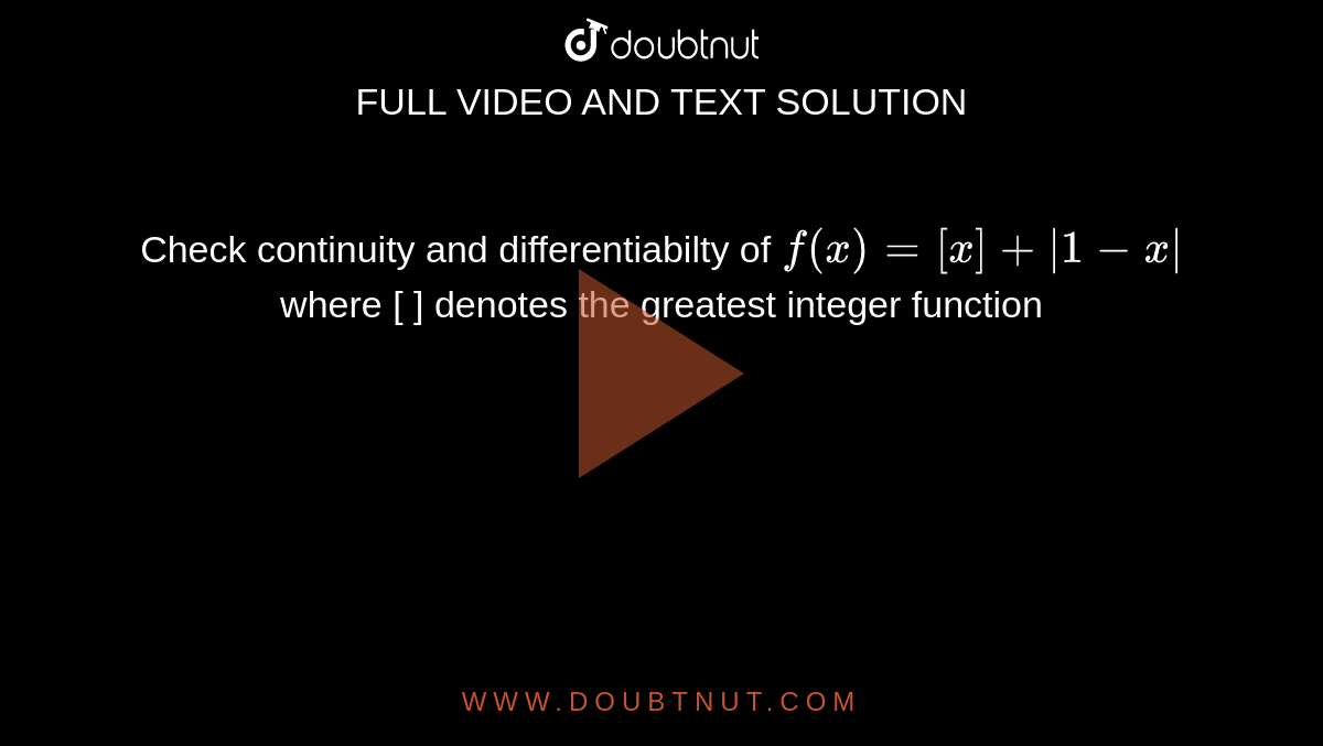 Check continuity and differentiabilty of `f(x)=[x]+|1-x|` where [ ] denotes the greatest integer function 