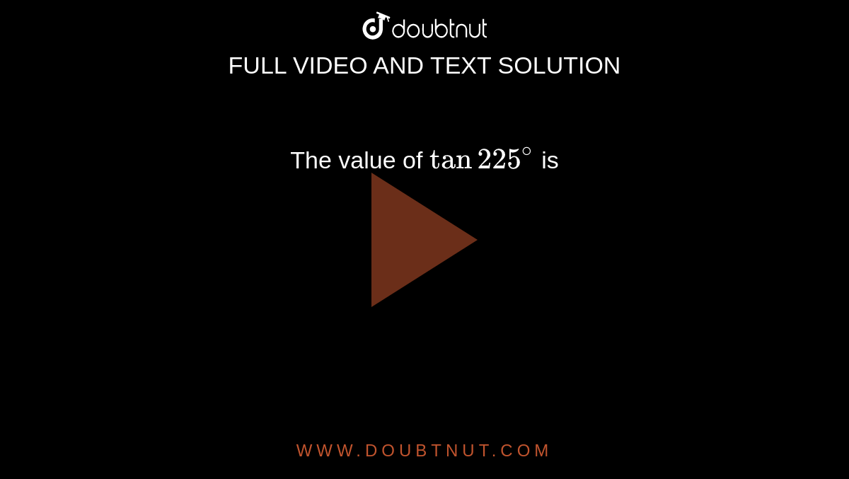 the-value-of-tan-225-is