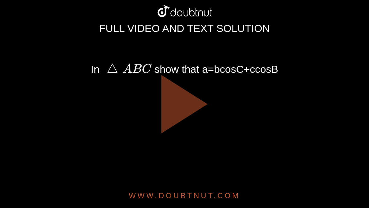 In `triangleABC` show that a=bcosC+ccosB