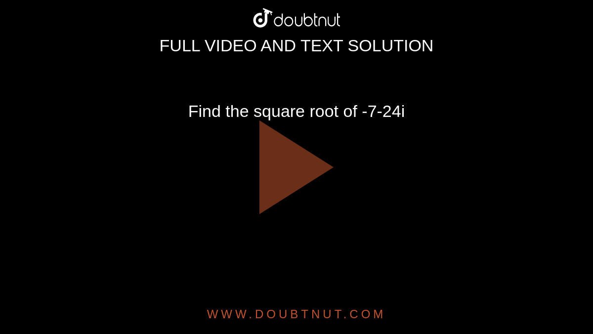 find-the-square-root-of-7-24i