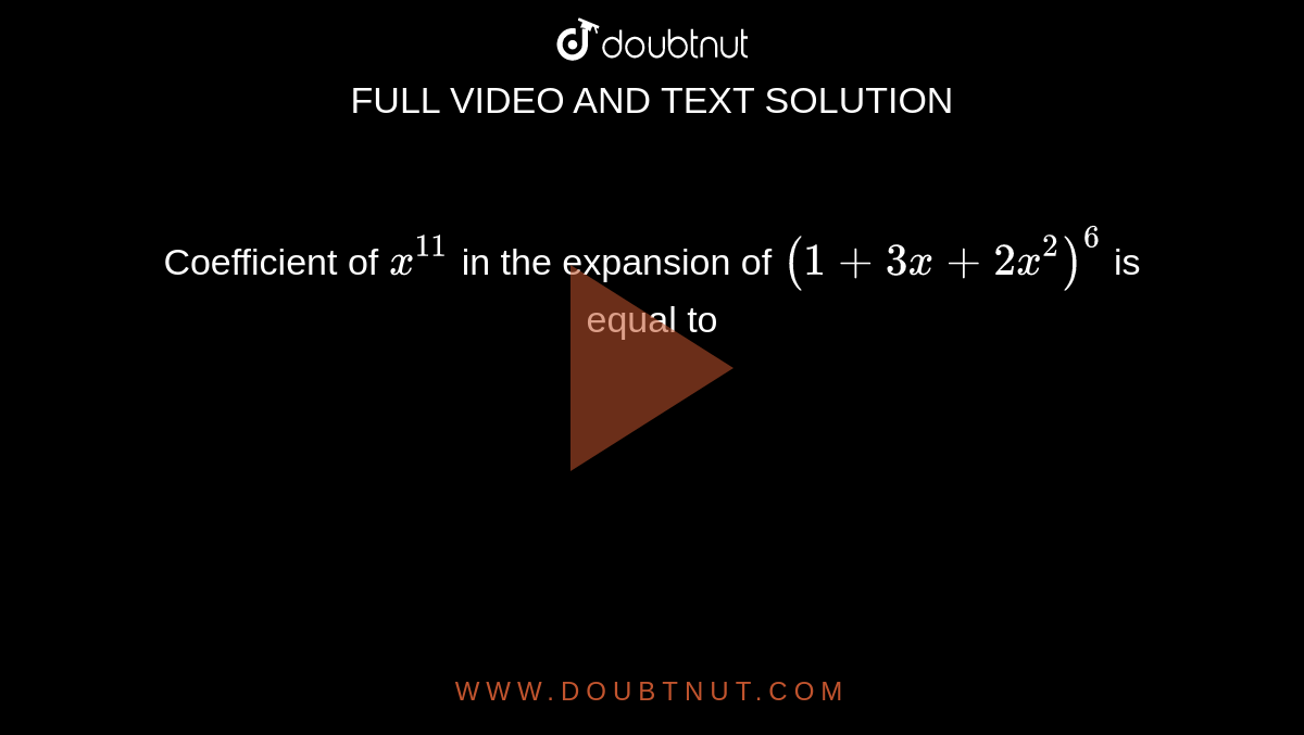 Coefficient of `x^(11)` in the expansion of `(1+3x+2x^2)^6` is equal to