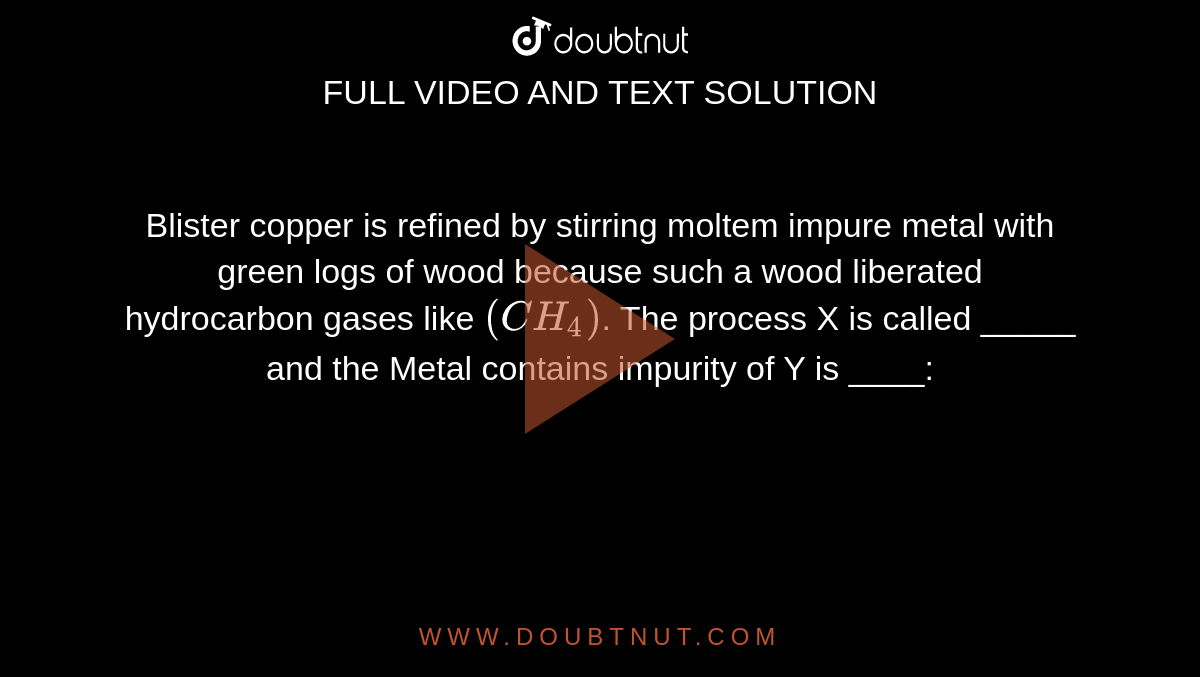 Blister Copper Is Refined By Stirring Moltem Impure Metal With Green L