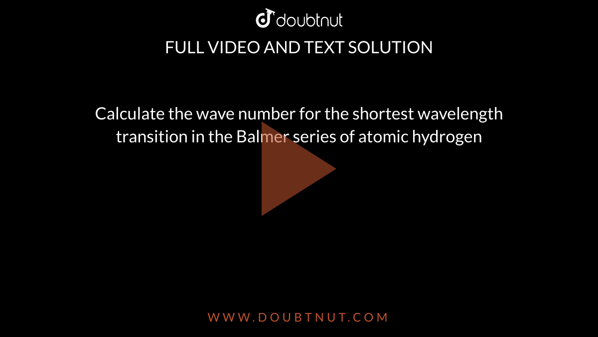 calculate-the-wave-number-for-the-shortest-wavelength-transition-in-the