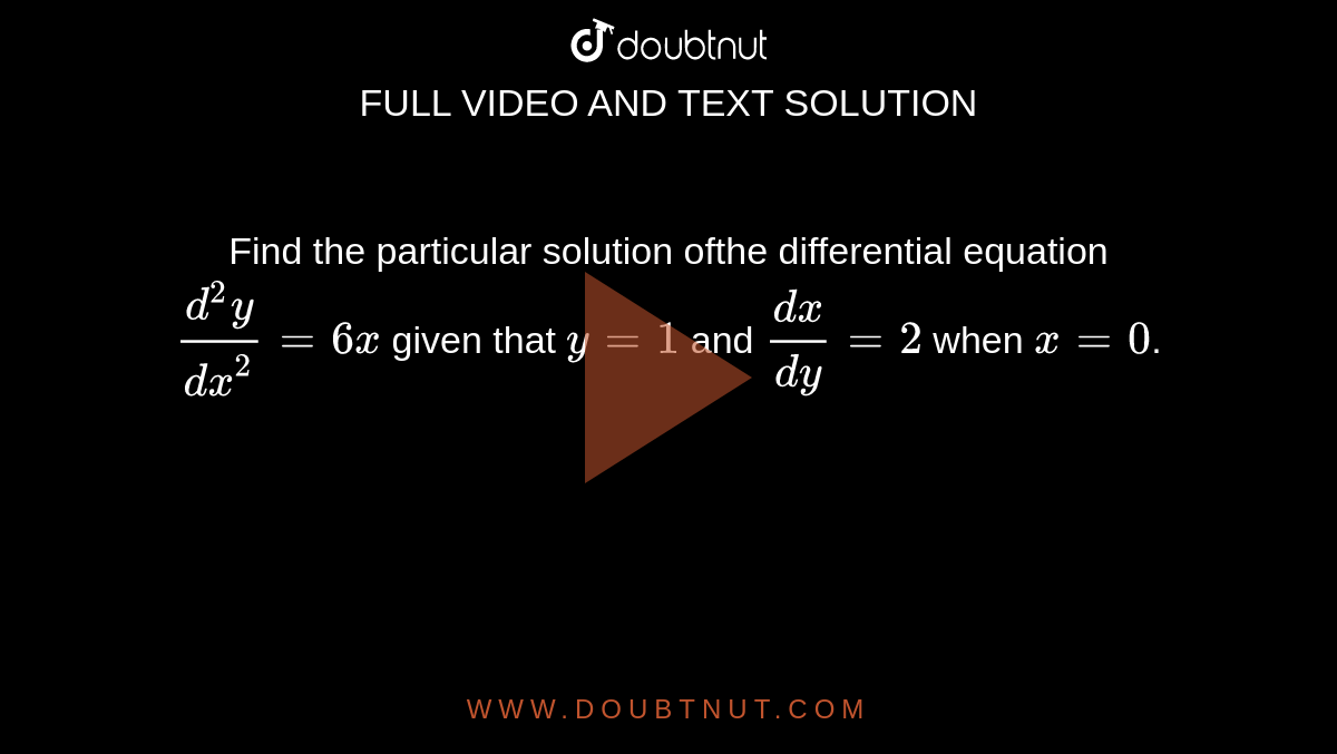 Find The Paraticular Solutions Of The Following Equations 6x 4y 3 Dx 3x 2y 1 Dy 0 Given Y 4 When X 2