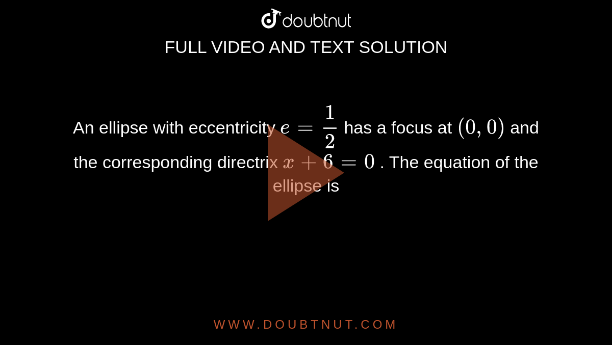 The Focus And Corresponding Directrix Of An Ellipse Are 3 4 And X Y 1 0 Respectively If The Eccentricity Of The Ellipse Is 1 2 Then The Coordinates Of The Centre Of The Ellipse Are