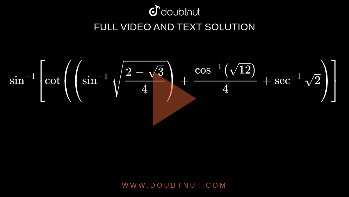 sin-1-cot-sin-1-sqrt-2-sqrt-3-4-cos-1-sqrt-12-4-sec-1-sqrt-2