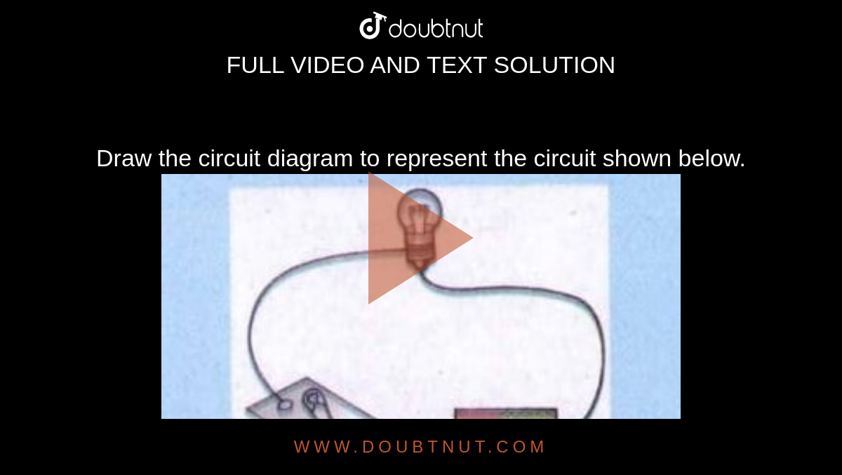 Draw the circuit diagram to represent the circuit shown below.