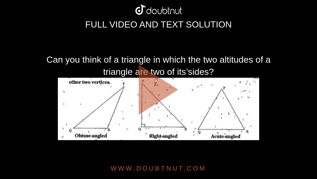 Can you think of a triangle in which the two altitudes of a triangle