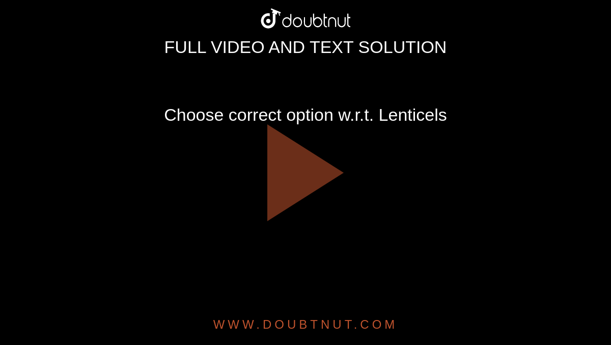 Choose correct option w.r.t. Lenticels 