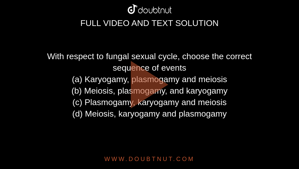 with-respect-to-fungal-sexual-cycle-choose-the-correct-sequence-of