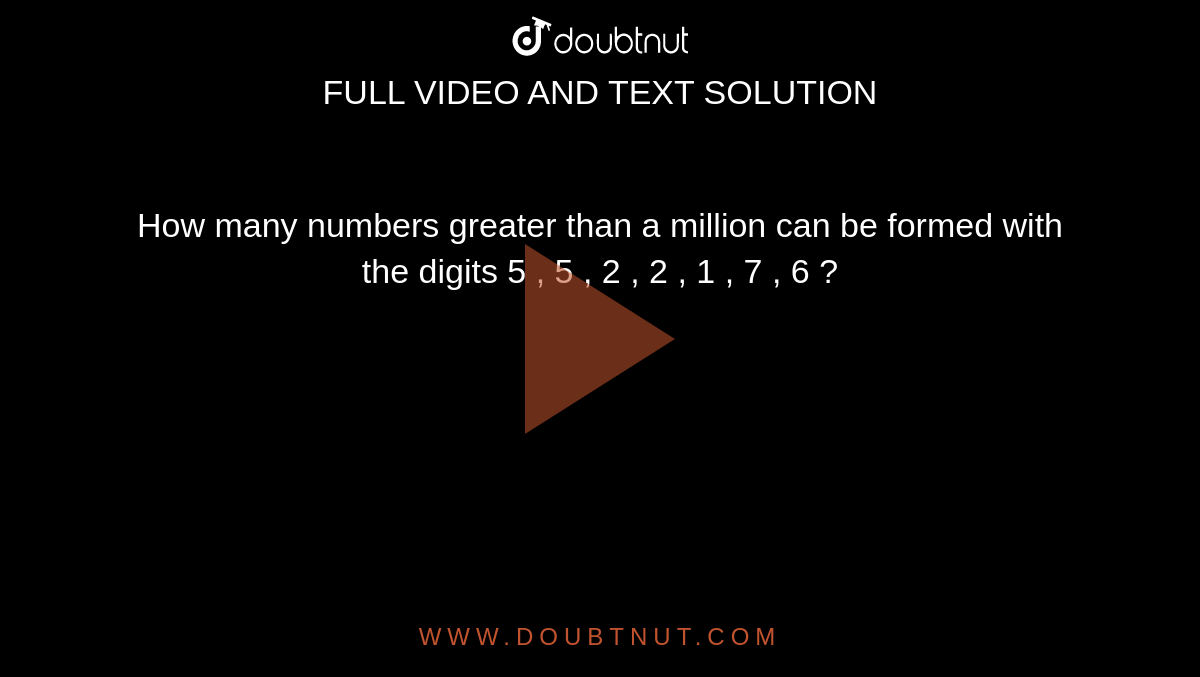 how-many-numbers-greater-than-a-million-can-be-formed-with-the-digits-5